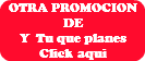 OTRA PROMOCION DE Y Tu que planes Click aqui